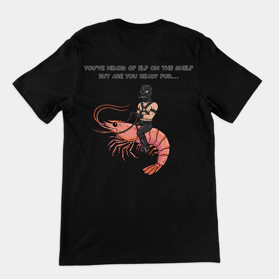 You've heard of elf on the shelf but are you ready for Gimp on a Shrimp T-Shirt (backprint)