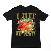 I hit it raw T-Shirt (backprint)