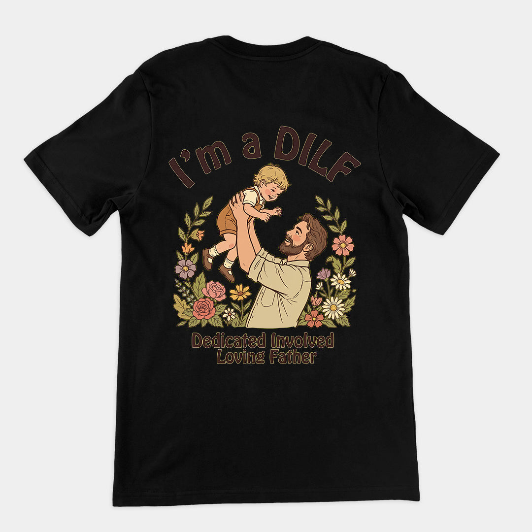 I am a DILF (dedicated involved loving father) T-Shirt (backprint) Orbital Clothing