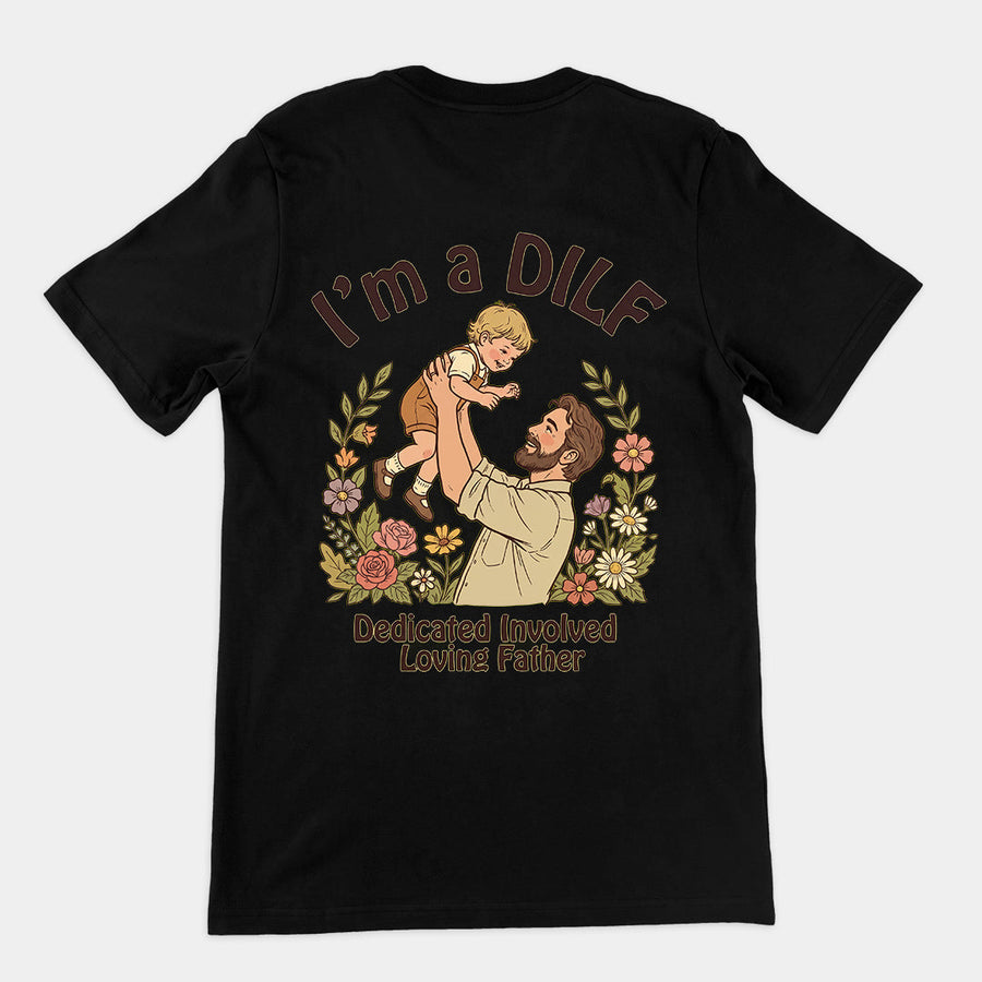 I am a DILF (dedicated involved loving father) T-Shirt (backprint) Orbital Clothing