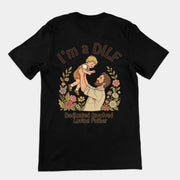 I am a DILF (dedicated involved loving father) T-Shirt (backprint)