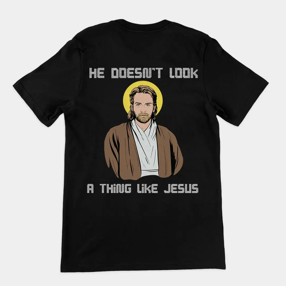 He doesn't look a thing like Jesus T-Shirt (backprint) - Orbital Clothing