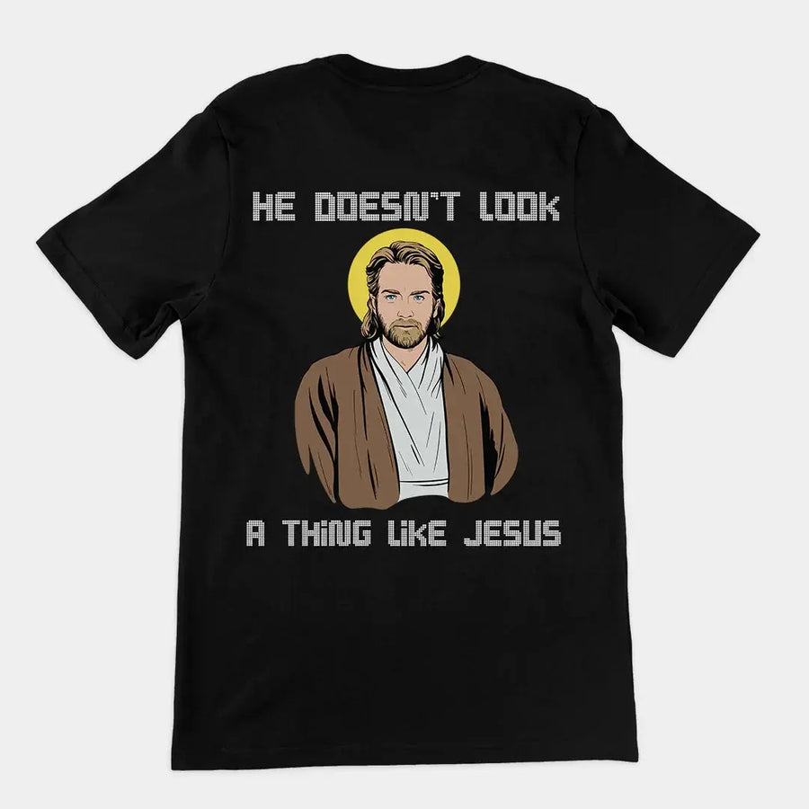 He doesn't look a thing like Jesus T-Shirt (backprint) - Orbital Clothing