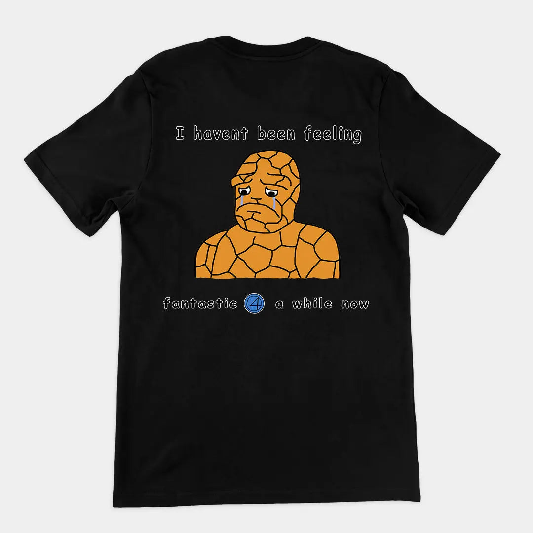 Haven't been feeling fantastic 4 a while now T-Shirt (backprint) Orbital Clothing