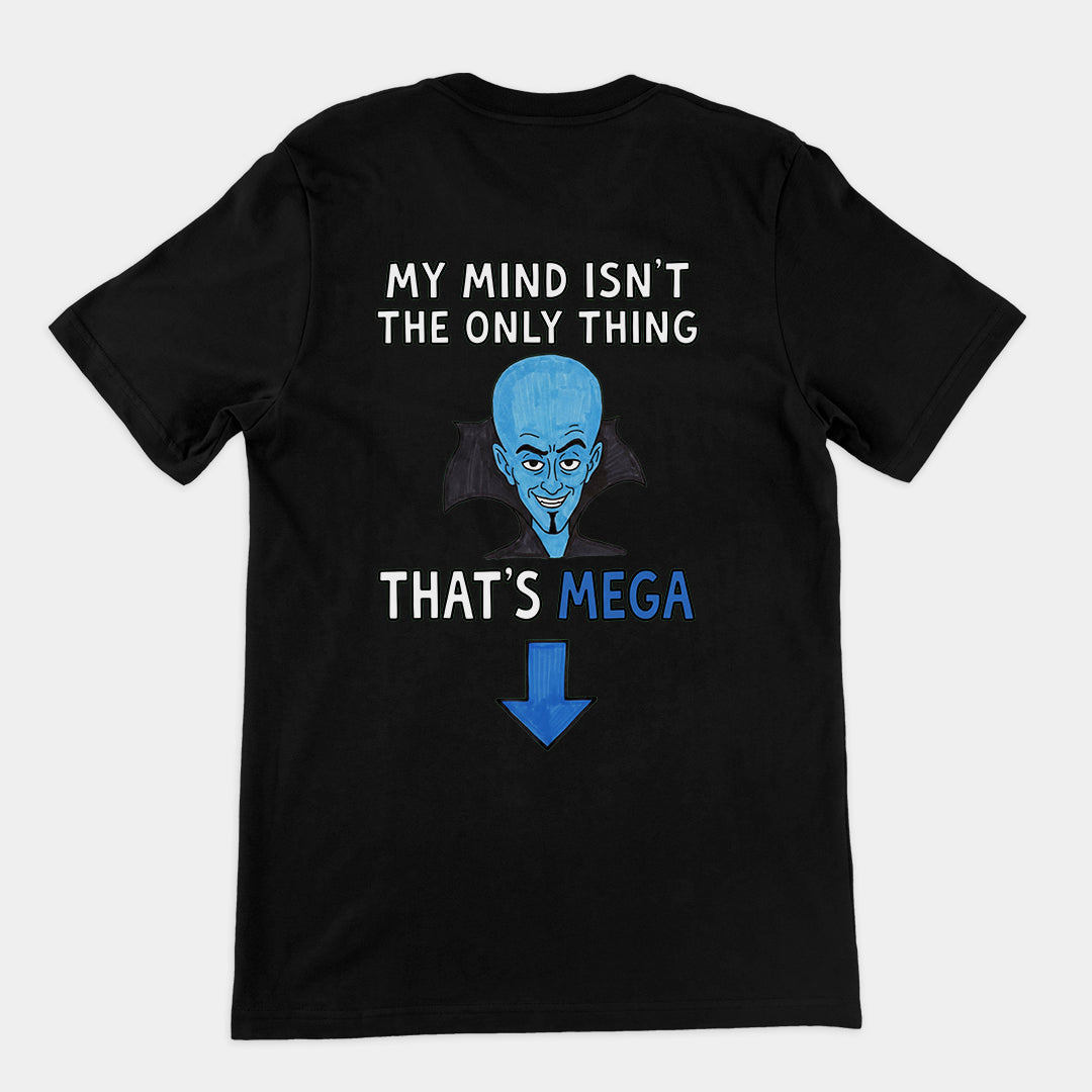 My Mind isn't the only thing that's Mega T-Shirt (backprint)