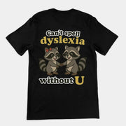 Can't Spell Dyslexia without U T-Shirt (backprint)
