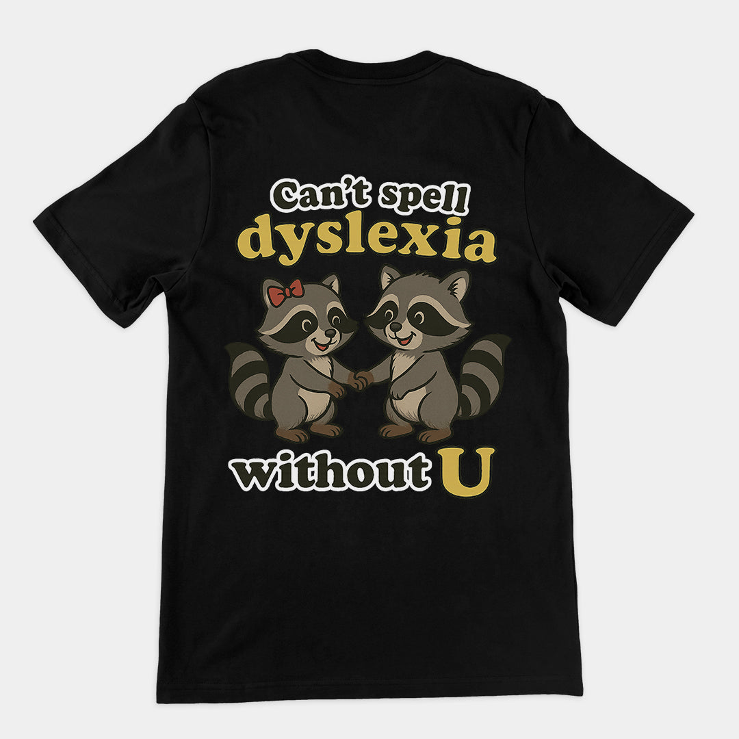 Can't Spell Dyslexia without U T-Shirt (backprint)