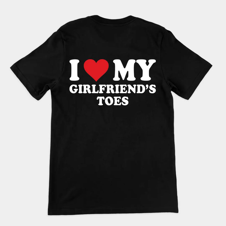 I love my girlfriends toes T-Shirt (backprint) Orbital Clothing