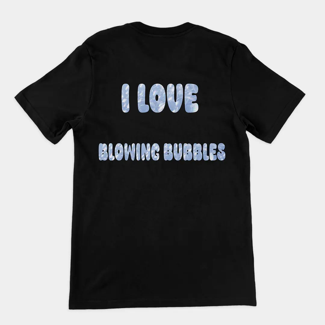 I love blowing bubbles T-Shirt (backprint) Orbital Clothing