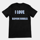 I love blowing bubbles T-Shirt (backprint)