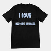 I love blowing bubbles T-Shirt (backprint)