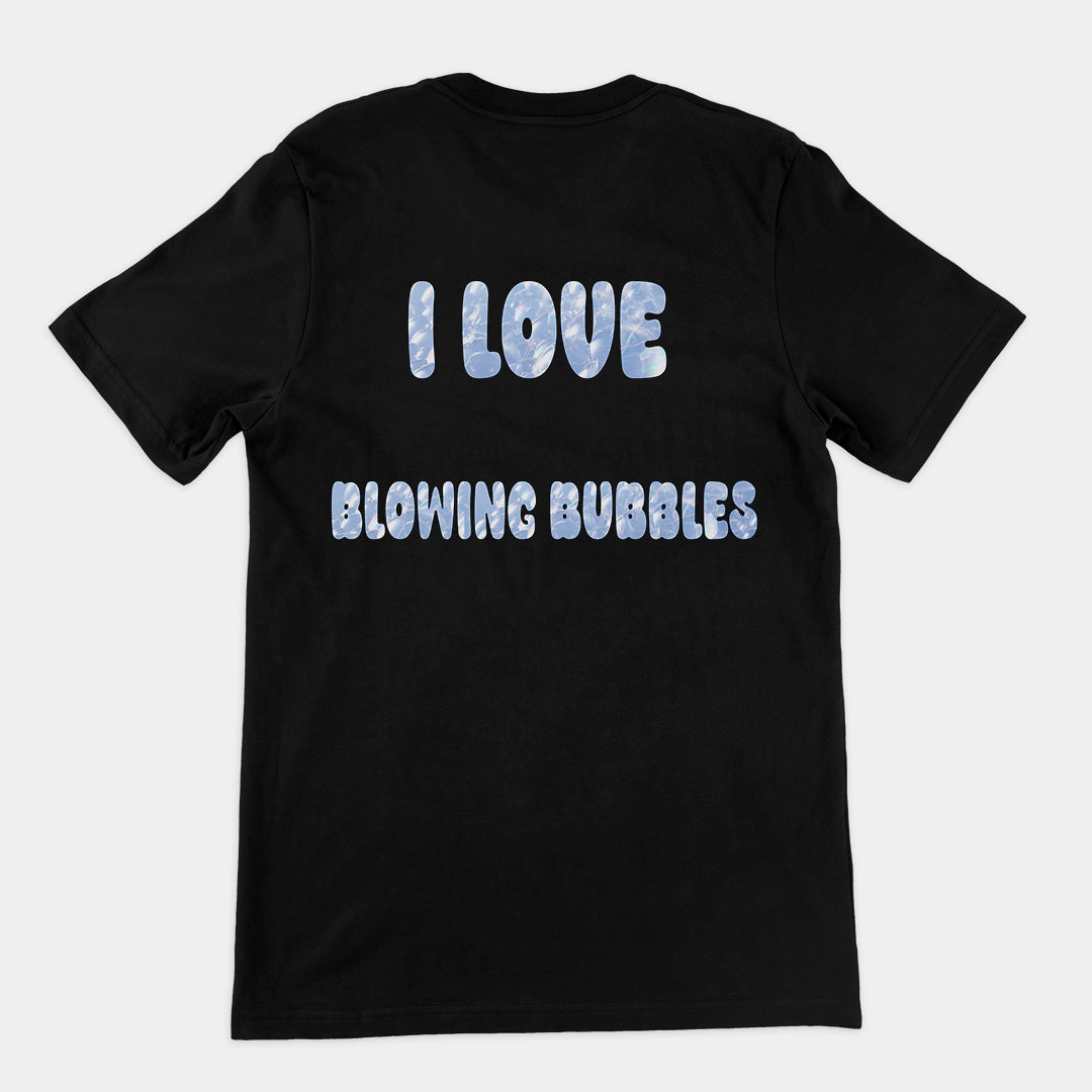 I love blowing bubbles T-Shirt (backprint)