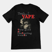 Yeah I Vape - very good at respecting women T-Shirt (backprint)