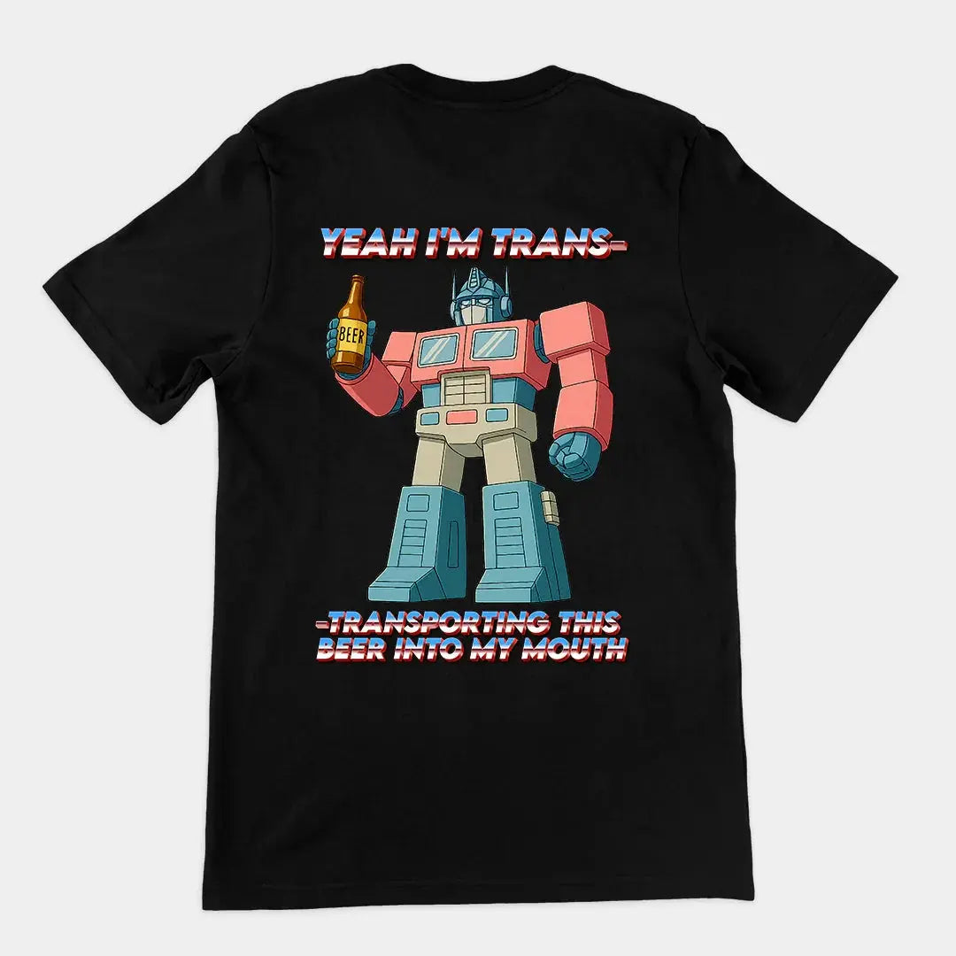 Yeah I'm trans- transporting this beer into my mouth T-Shirt (backprint) - Orbital Clothing
