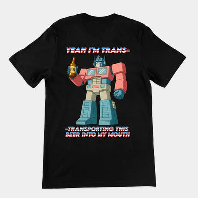 Yeah I'm trans- transporting this beer into my mouth T-Shirt (backprint) - Orbital Clothing