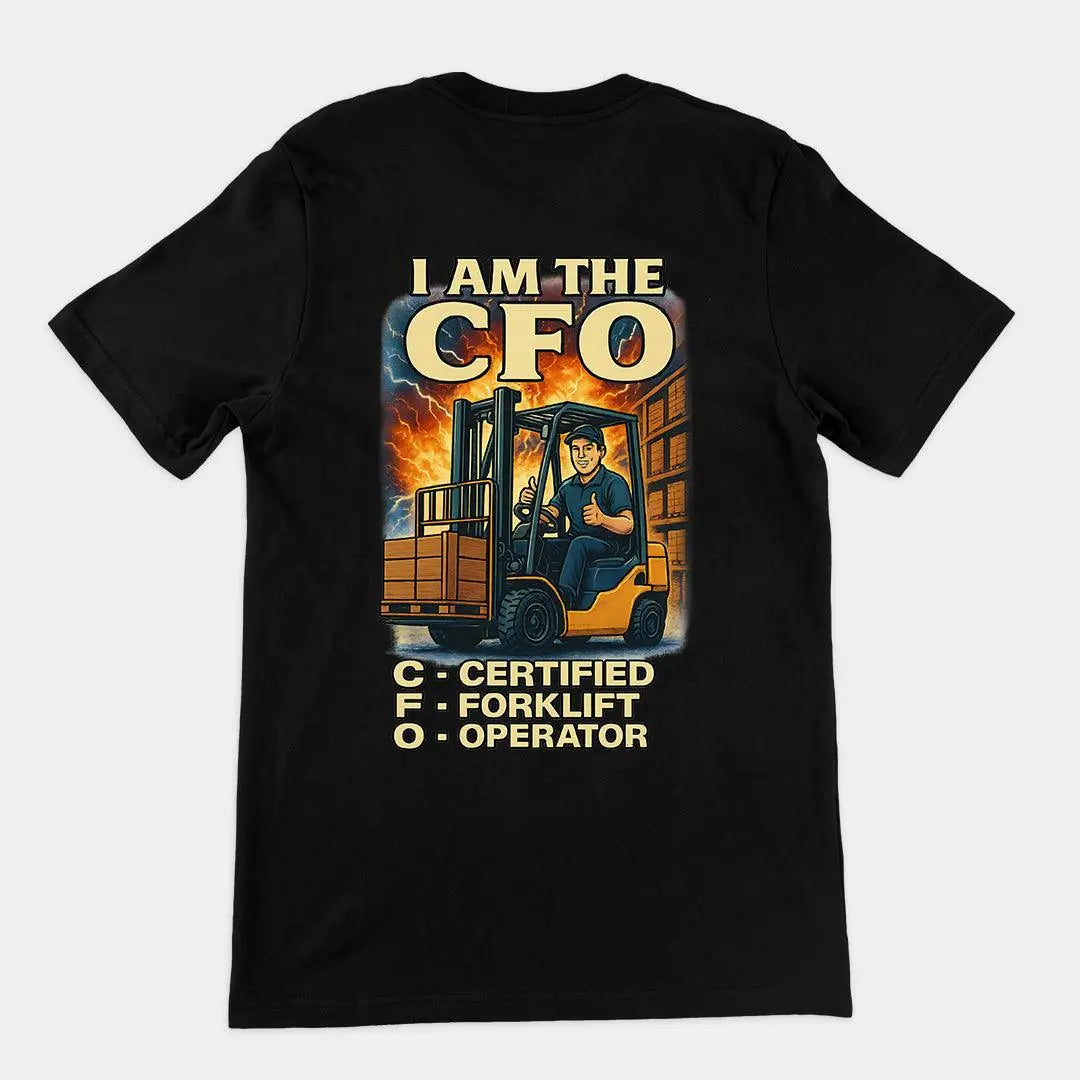 I am the CFO - Certified Forklift Operator T-Shirt (backprint) - Orbital Clothing