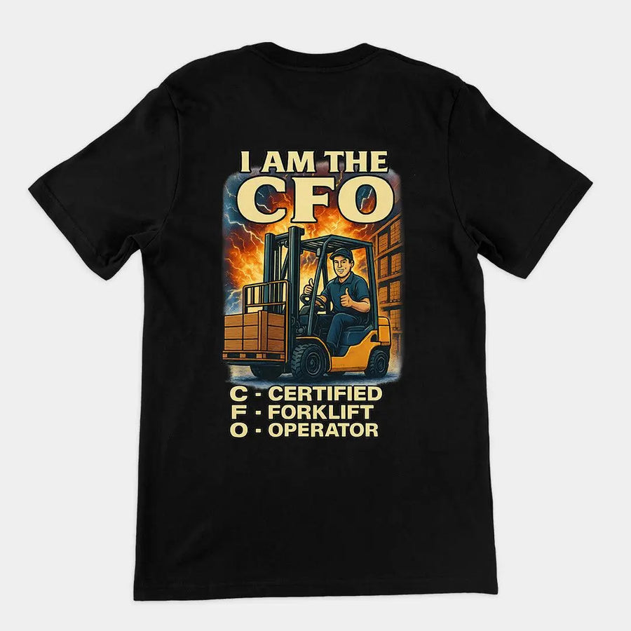 I am the CFO - Certified Forklift Operator T-Shirt (backprint) - Orbital Clothing