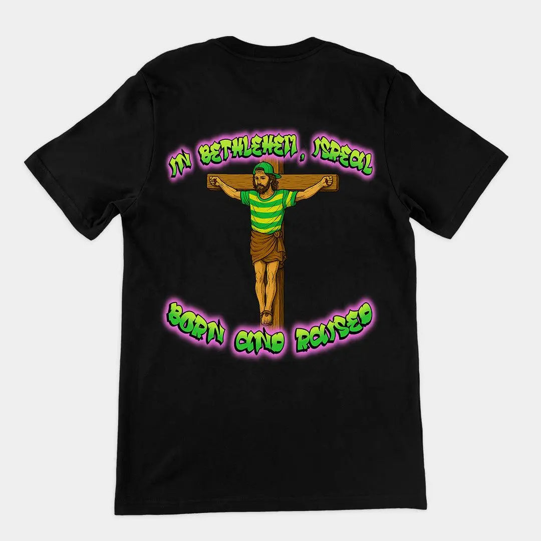 In Bethlehem, Isreal Born and Raised (Fresh Prince) T-Shirt (backprint) - Orbital Clothing