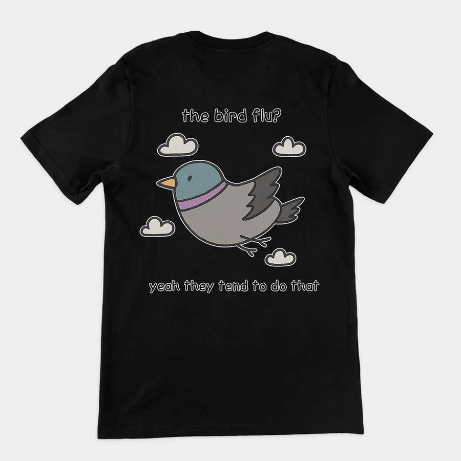 The bird flu? Yeah they tend to do that T-Shirt (backprint) Orbital Clothing