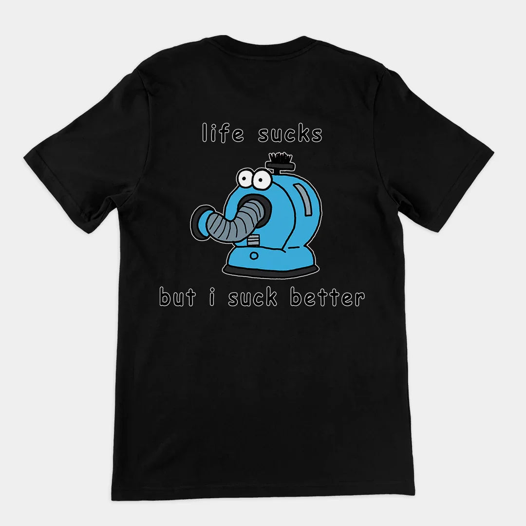 Life sucks but I suck better T-Shirt (backprint) - Orbital Clothing