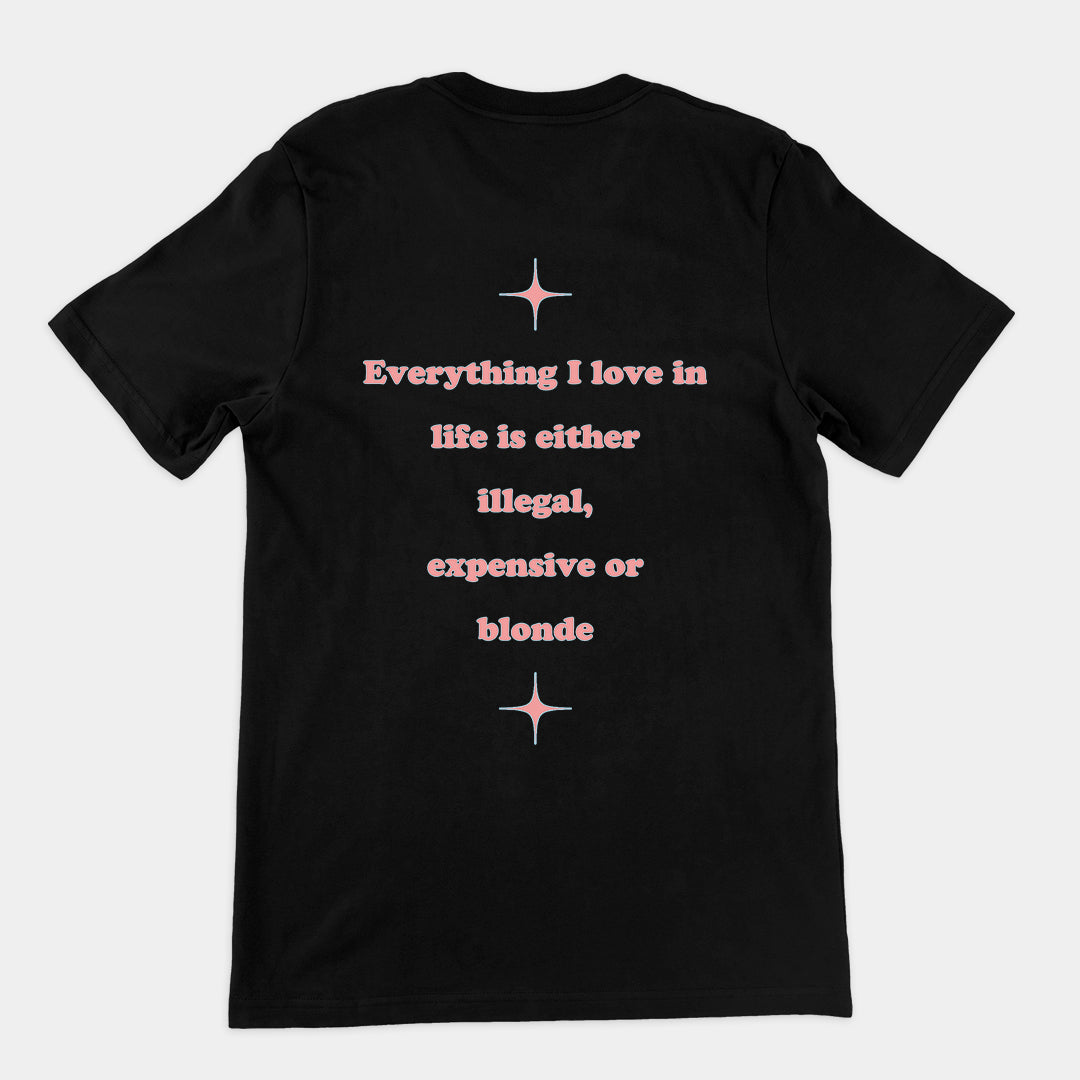 Everything I love in life is either illegal, expensive or blonde T-Shirt (backprint) Orbital Clothing