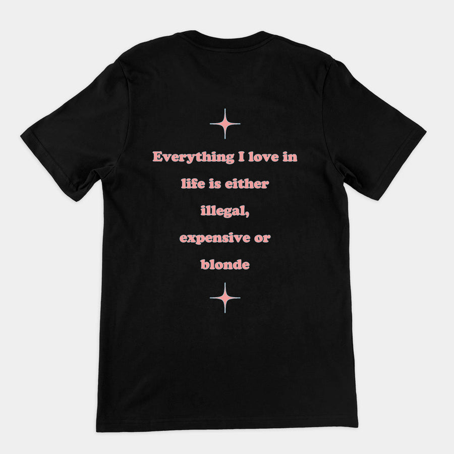 Everything I love in life is either illegal, expensive or blonde T-Shirt (backprint) Orbital Clothing