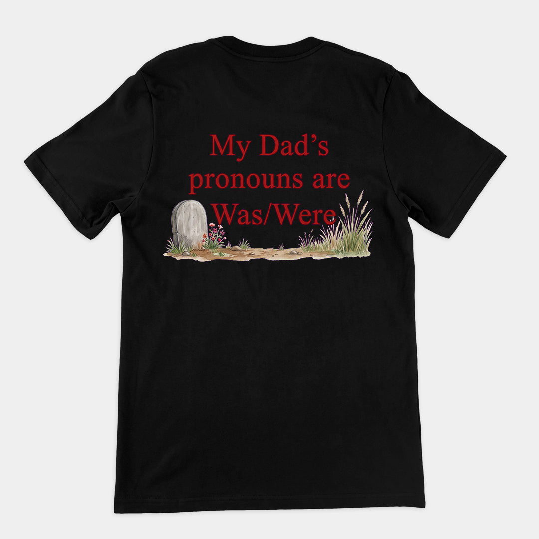 My dad's pronouns are was_were T-Shirt (backprint) Orbital Clothing