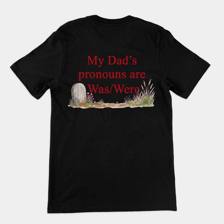 My dad's pronouns are was_were T-Shirt (backprint) Orbital Clothing