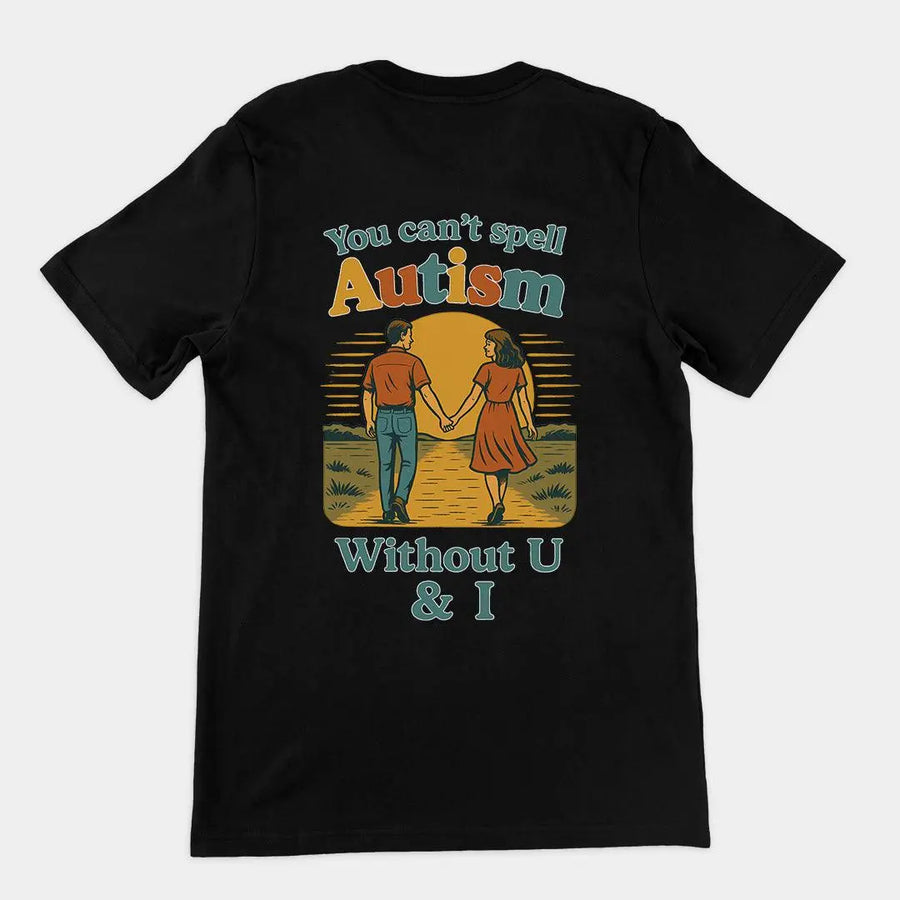 You can't spell Autism without U & I T-Shirt (backprint) - Orbital Clothing