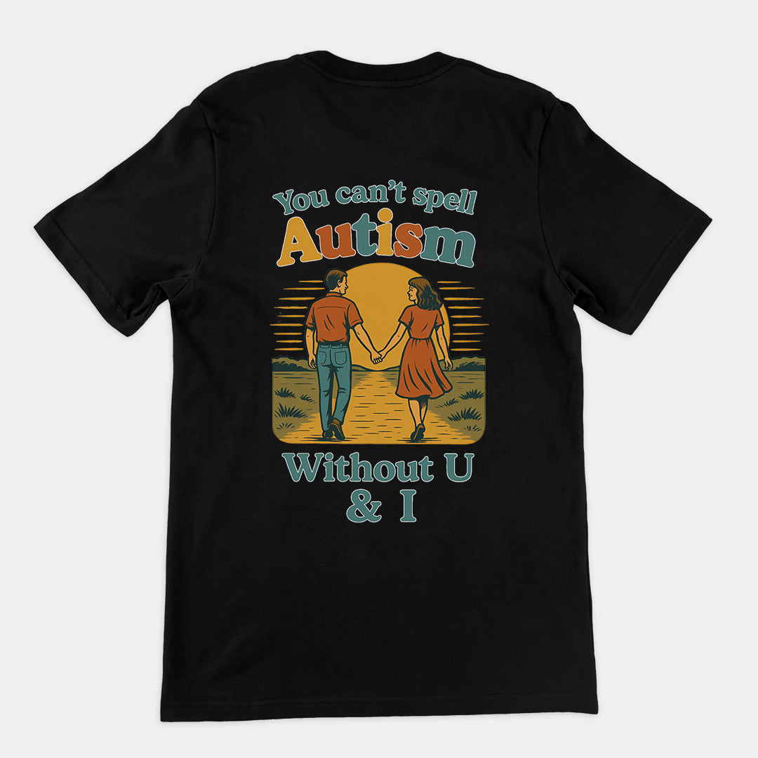 You can't spell Autism without U & I T-Shirt (backprint)