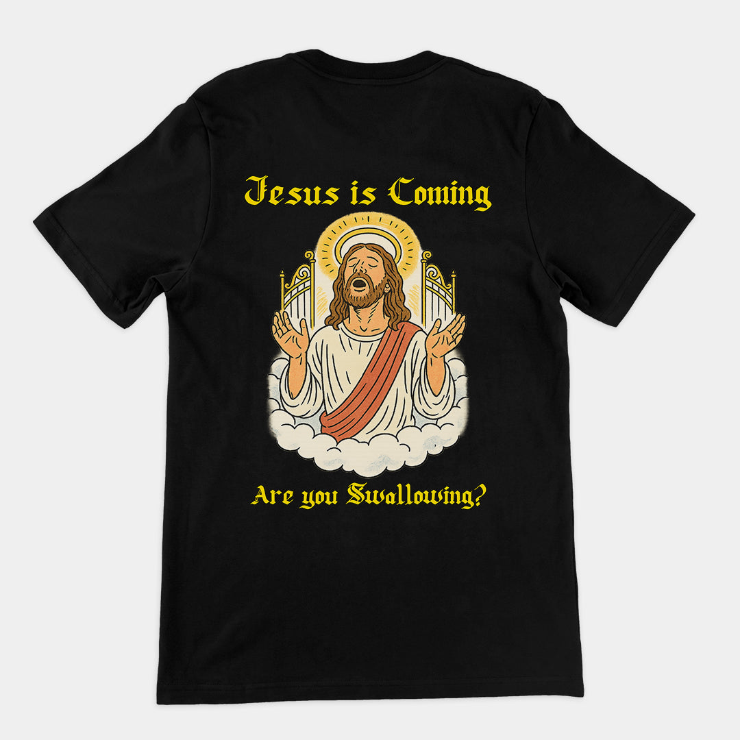 Jesus is coming are you swallowing T-Shirt (backprint)