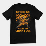 Are you Bejing cause I'm China fuck T-Shirt (backprint)