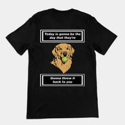 Today is gonna be the day that thet're gonna throw it back to you T-Shirt (backprint)