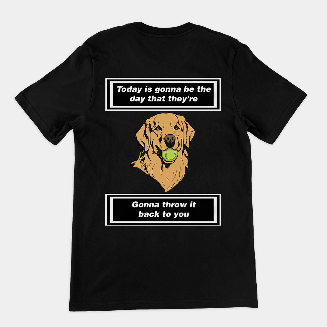 Today is gonna be the day that thet're gonna throw it back to you T-Shirt (backprint)