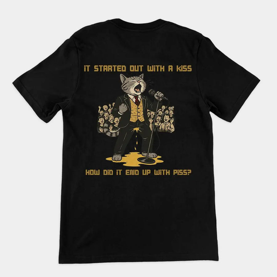 It started out with a kiss, how'd it end up with piss T-Shirt (backprint) - Orbital Clothing