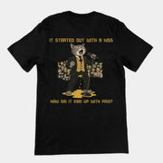 It started out with a kiss, how'd it end up with piss T-Shirt (backprint)