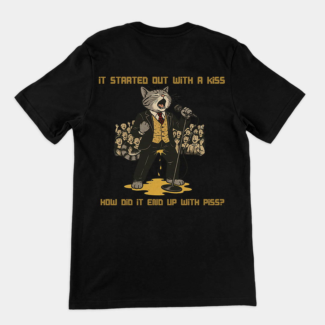 It started out with a kiss, how'd it end up with piss T-Shirt (backprint)