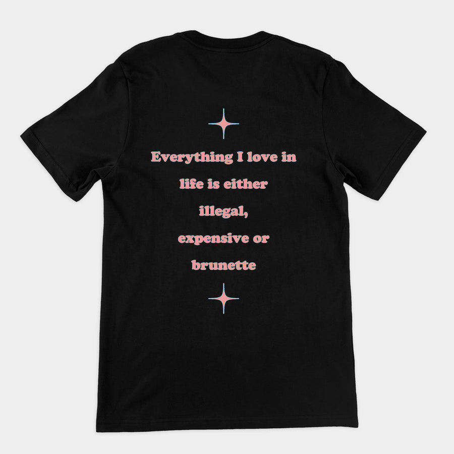 Everything I love in life is either illegal, expensive or brunette T-Shirt (backprint) Orbital Clothing