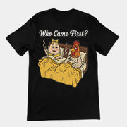 Who came first (the chicken or the egg) T-Shirt (backprint)