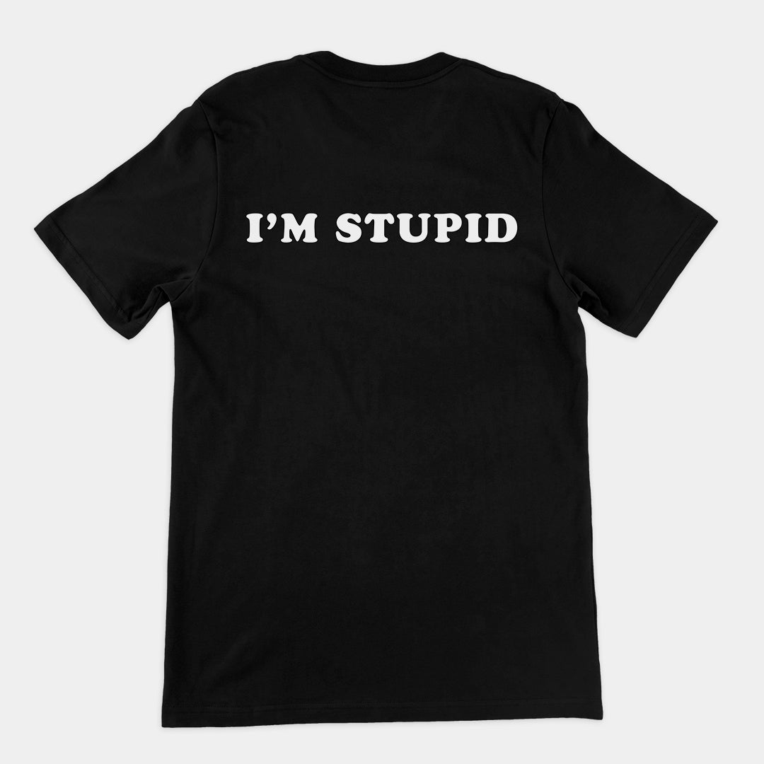 I'm stupid T-Shirt (backprint)