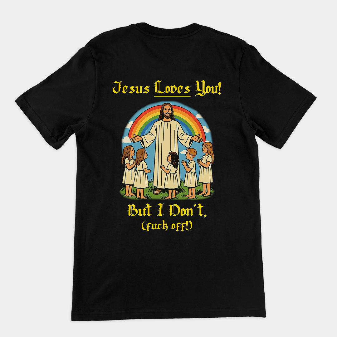 Jesus Loves You! But I don't T-Shirt (backprint)