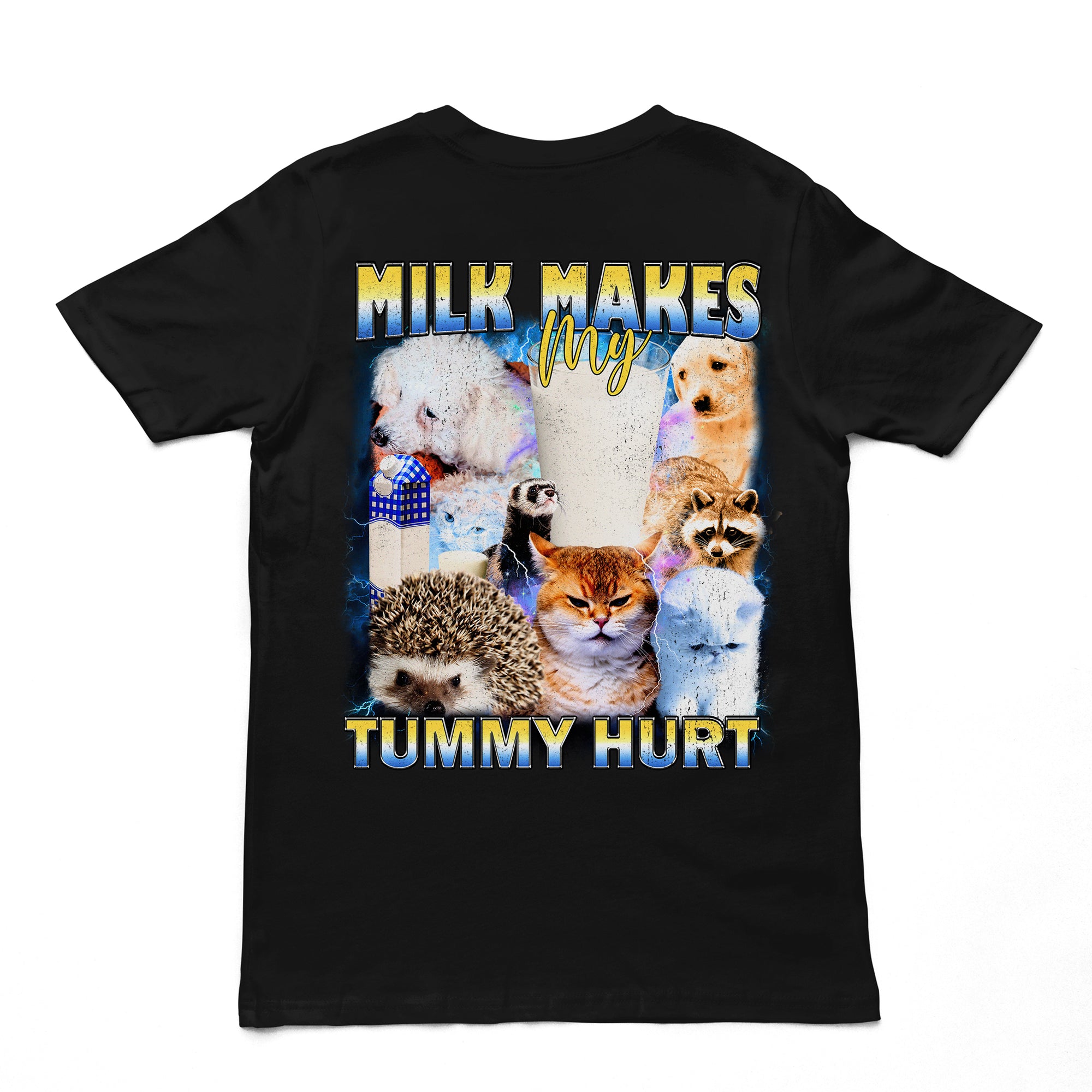 Milk Makes my Tummy Hurt T-Shirt (backprint)