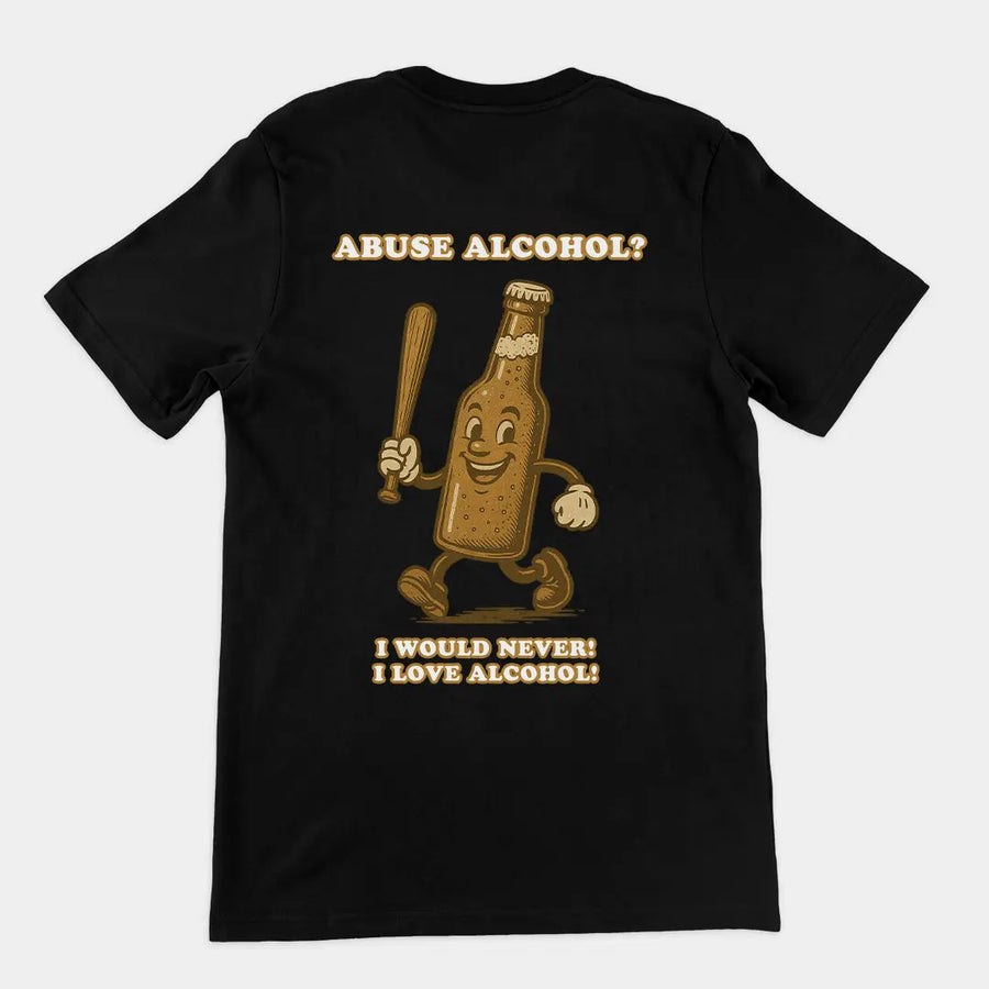 Abuse Alcohol_ I would never! I love alcohol! T-Shirt (backprint) Orbital Clothing