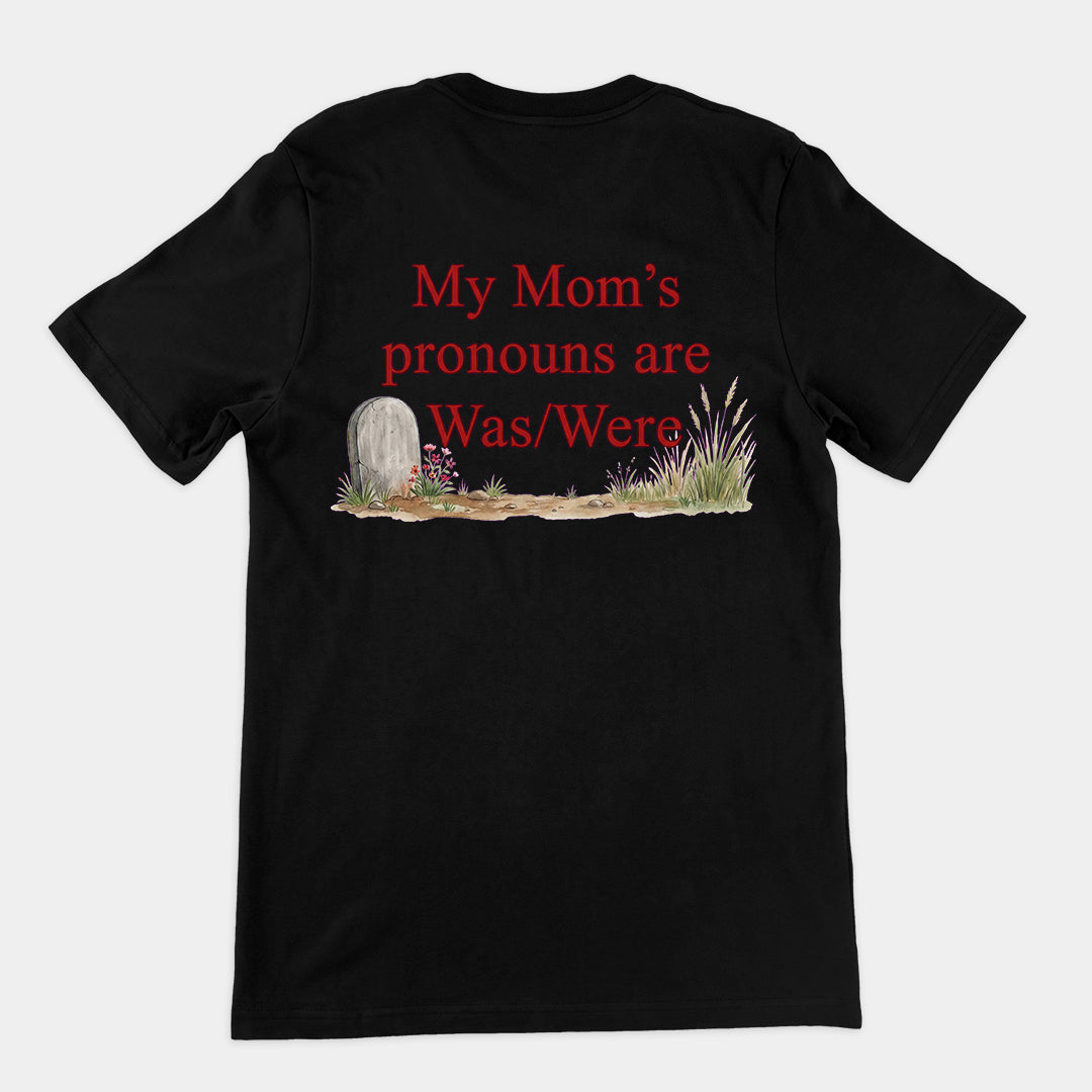 My mom's pronouns are was _ were T-Shirt (backprint) Orbital Clothing