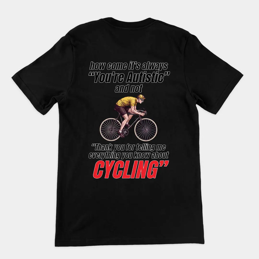 How come it's always you're autistic and not thank you for telling me everything you know about cycling T-Shirt (backprint) Orbital Clothing