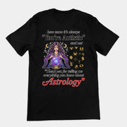 How come its always you're autistic and not thank you for telling me everything you know about Astrology T-Shirt (backprint)