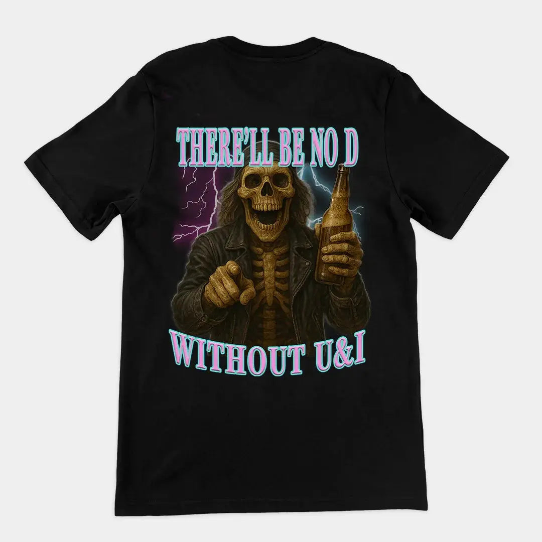 There'll be no D without U and I T-Shirt (backprint) - Orbital Clothing
