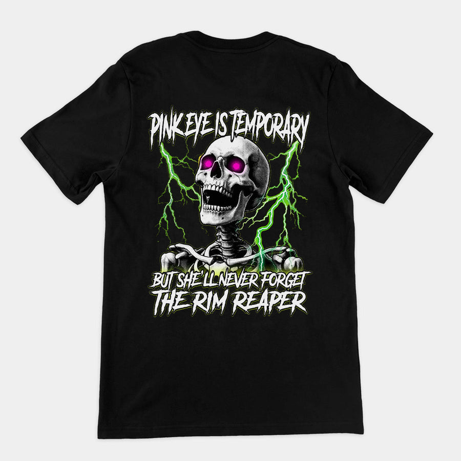 Pinkeye is temporary but she'll never forget the rim reaper T-Shirt (backprint) Orbital Clothing
