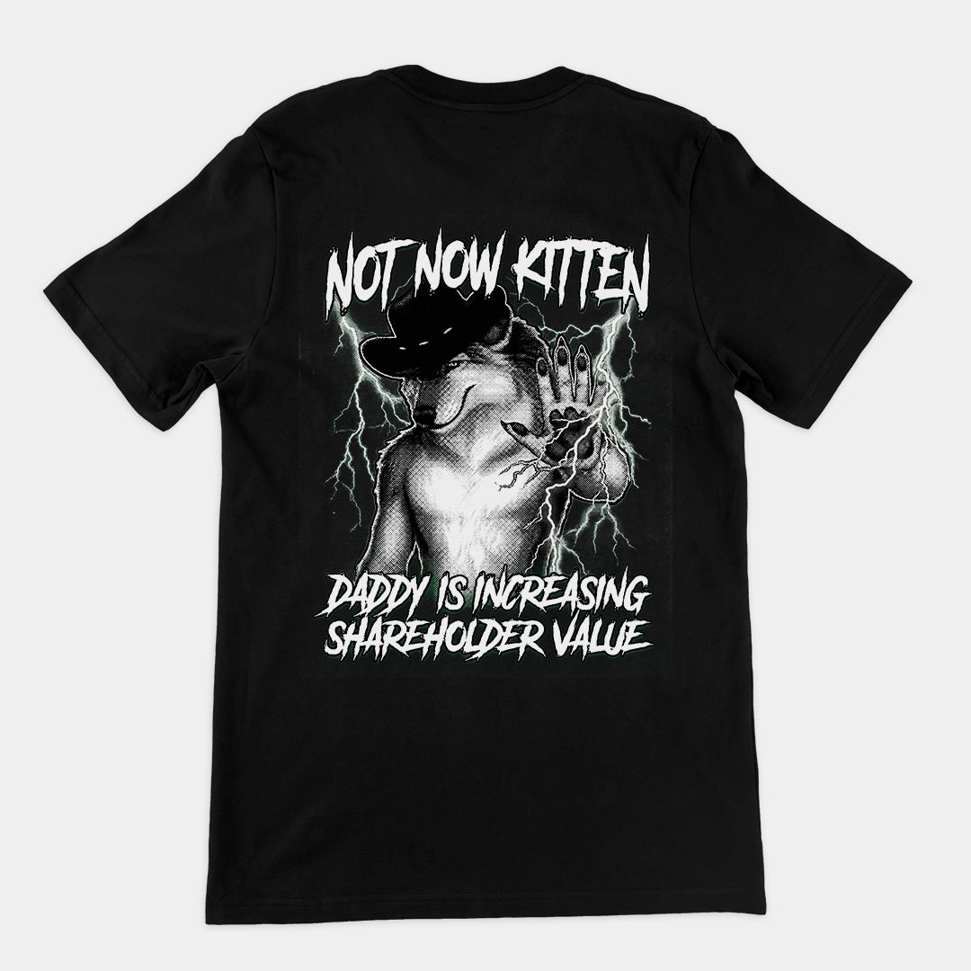 Not Now Kitten Daddy is Increasing Shareholder Value T-Shirt (backprint) Orbital Clothing