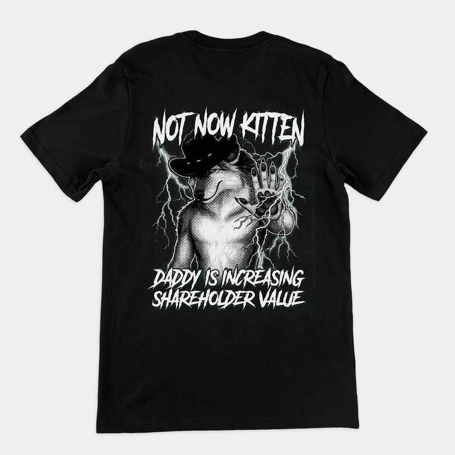 Not Now Kitten Daddy is Increasing Shareholder Value T-Shirt (backprint) Orbital Clothing